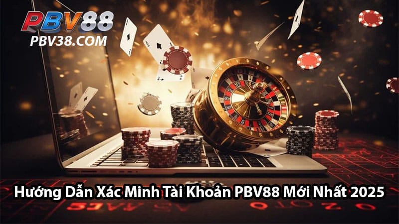 Hướng Dẫn Xác Minh Tài Khoản PBV88